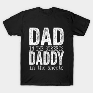 Dad in the streets daddy in the sheets T-Shirt